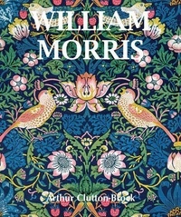 Arthur Clutton Brock - William Morris.