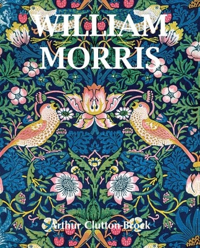 Arthur Clutton-Brock - William Morris.