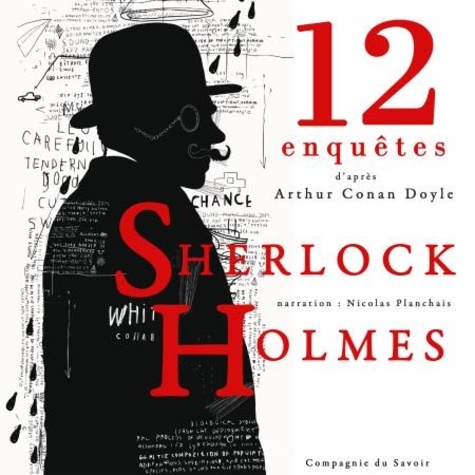 Arthur Conan Doyle et Nicolas Planchais - 12 nouvelles enquêtes de Sherlock Holmes et du Dr Watson.