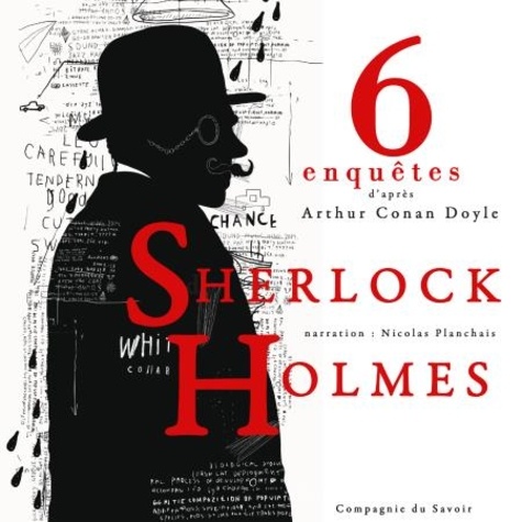 Arthur Conan Doyle et Nicolas Planchais - 6 nouvelles enquêtes de Sherlock Holmes et du Dr Watson.