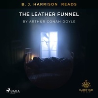 Arthur Conan Doyle et B. J. Harrison - B. J. Harrison Reads The Leather Funnel.
