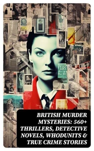 BRITISH MURDER MYSTERIES: 560+ Thrillers, Detective Novels, Whodunits &amp; True Crime Stories