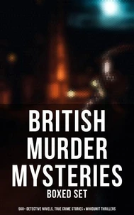British Murder Mysteries - Boxed Set (560+ Detective Novels, True Crime Stories &amp; Whodunit Thrillers)