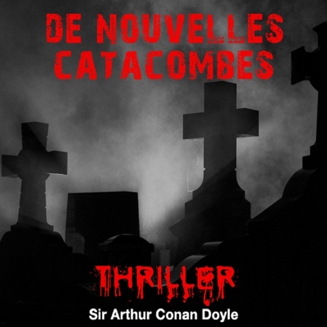 Arthur Conan Doyle et Cyril Deguillen - De nouvelles catacombes.