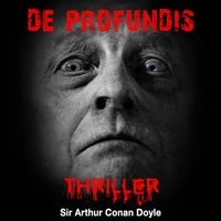 Arthur Conan Doyle et Cyril Deguillen - De Profundis.