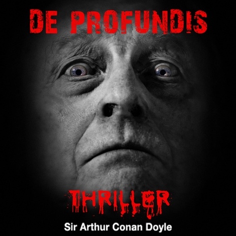 Arthur Conan Doyle et Cyril Deguillen - De Profundis.