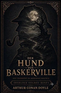 Der Hund von Baskerville Neu übersetzt in modernes Deutsch