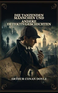 Die tanzenden Männchen und andere Detektivgeschichten