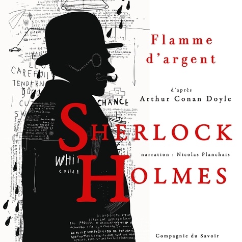 Arthur Conan Doyle et Nicolas Planchais - Flamme d'argent, Les enquêtes de Sherlock Holmes et du Dr Watson.