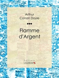 Arthur Conan Doyle et  Ligaran - Flamme d'Argent.