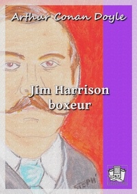 Arthur Conan Doyle et Albert Savine - Jim Harrison boxeur.