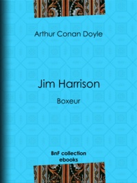 Arthur Conan Doyle et Albert Savine - Jim Harrison - Boxeur.