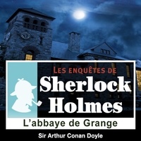 Arthur Conan Doyle et Cyril Deguillen - L'Abbaye de Grange, une enquête de Sherlock Holmes.