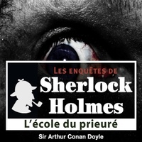 Arthur Conan Doyle et Cyril Deguillen - L'École du Prieuré, une enquête de Sherlock Holmes.