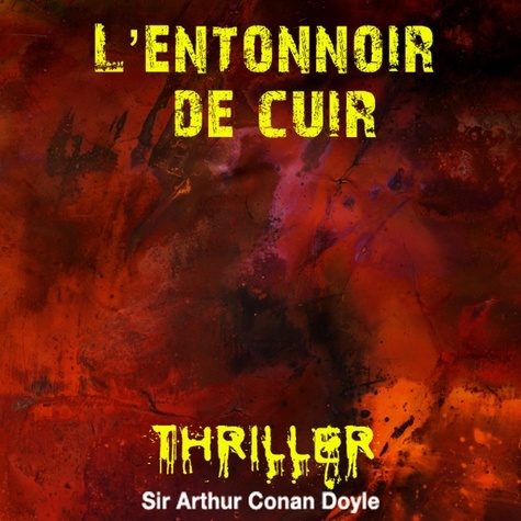 Arthur Conan Doyle et Cyril Deguillen - L'Entonnoir de cuir.