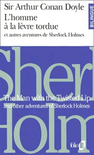 Arthur Conan Doyle - L'Homme A La Levre Tordue Et Autres Aventures De Sherlock Holmes : The Man With The Twisted Lip And Other Adventures Of Sherlock Holmes. Edition Bilingue Francais-Anglais.