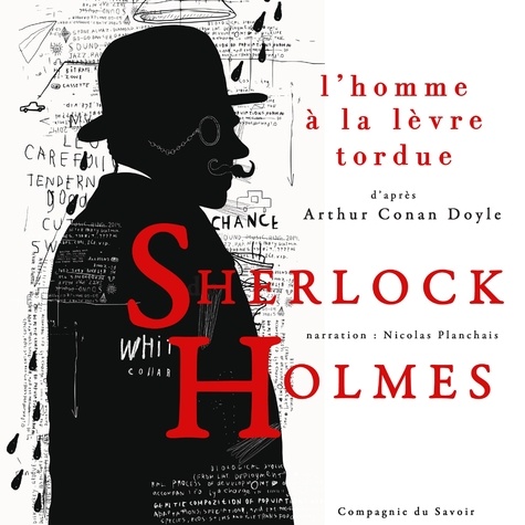 Arthur Conan Doyle et Nicolas Planchais - L'Homme à la lèvre tordue, Les enquêtes de Sherlock Holmes et du Dr Watson.
