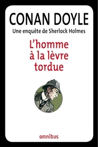 Arthur Conan Doyle - L'homme à la lèvre tordue - Une enquête de Sherlock Holmes.