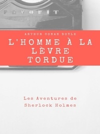 Arthur Conan Doyle - L'Homme à la Lèvre Tordue.
