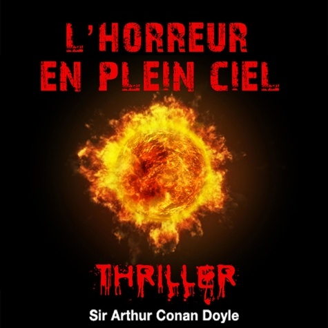 Arthur Conan Doyle et Cyril Deguillen - L'Horreur du plein ciel.