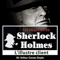 Arthur Conan Doyle et Cyril Deguillen - L'Illustre client, une enquête de Sherlock Holmes.