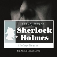 Arthur Conan Doyle et Cyril Deguillen - L'Interprète grec, une enquête de Sherlock Holmes.