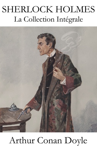 Arthur Conan Doyle et Jeanne de Polignac - La Collection Intégrale de Sherlock Holmes.