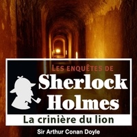 Arthur Conan Doyle et Cyril Deguillen - La Crinière du lion, une enquête de Sherlock Holmes.