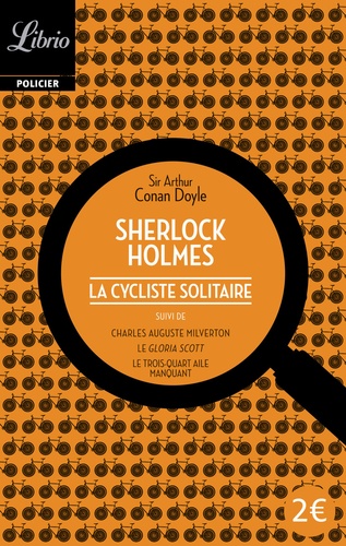 Arthur Conan Doyle - La cycliste solitaire - Suivi de Charles Auguste Milverton ; Le Gloria Scott ; Le Trois-Quarts aile manquant.