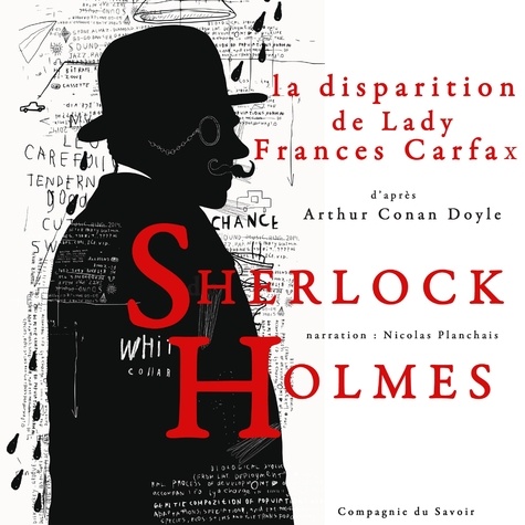 Arthur Conan Doyle et Nicolas Planchais - La Disparition de Lady Frances Carfax, Les enquêtes de Sherlock Holmes et du Dr Watson.