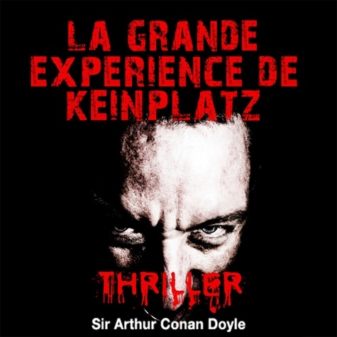 Arthur Conan Doyle et Cyril Deguillen - La Grande Expérience de Keinplatz.