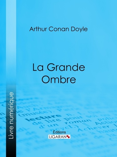 Arthur Conan Doyle et Albert Savine - La Grande Ombre - Roman d'aventures historique.
