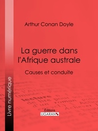 Arthur Conan Doyle et Frederick Caesar de Sumichrast - La guerre dans l'Afrique australe - Causes et conduite.
