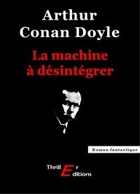 Arthur Conan Doyle - La machine à désintégrer.