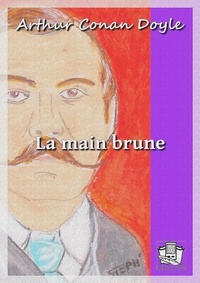 Arthur Conan Doyle et Louis Labat - La main brune.