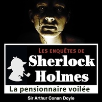 Arthur Conan Doyle et Cyril Deguillen - La Pensionnaire voilée, une enquête de Sherlock Holmes.