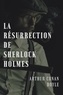 Arthur Conan Doyle - La résurrection de Sherlock Holmes.