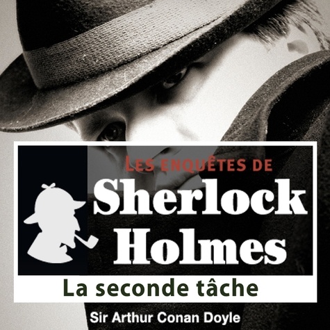 Arthur Conan Doyle et Cyril Deguillen - La Seconde tâche, une enquête de Sherlock Holmes.