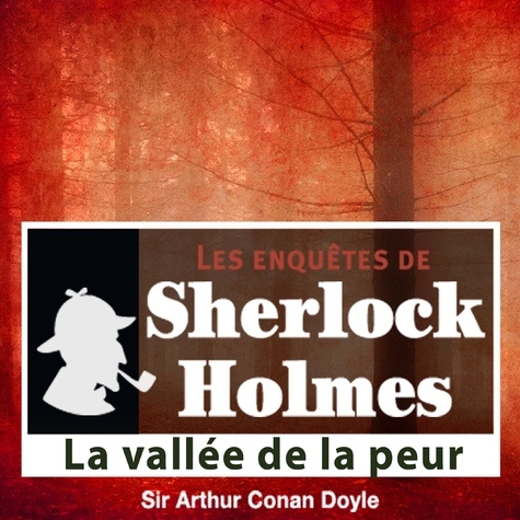 Arthur Conan Doyle et Cyril Deguillen - La Vallée de la peur, les enquêtes de Sherlock Holmes.