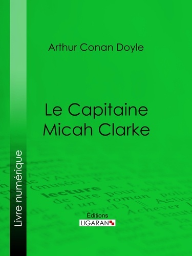 Arthur Conan Doyle et Albert Savine - Le Capitaine Micah Clarke.