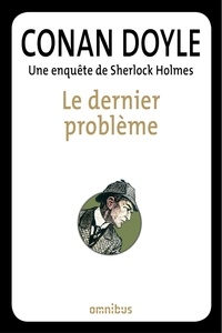 Arthur Conan Doyle - Le dernier problème - Une enquête de Sherlock Holmes.