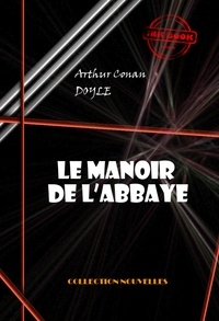 Arthur Conan Doyle - Le manoir de l’abbaye  [édition intégrale illustrée, revue et mise à jour].