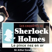 Arthur Conan Doyle et Cyril Deguillen - Le Pince nez en or, une enquête de Sherlock Holmes.