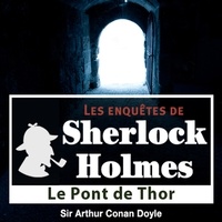 Arthur Conan Doyle et Cyril Deguillen - Le Pont de Thor, une enquête de Sherlock Holmes.