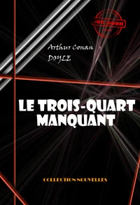 Le trois-quarts manquant [édition intégrale illustrée, revue et mise à jour]