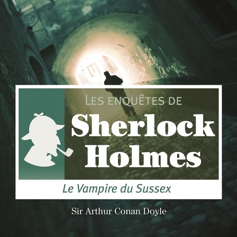 Arthur Conan Doyle et Cyril Deguillen - Le Vampire du Sussex, une enquête de Sherlock Holmes.