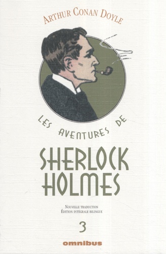 Arthur Conan Doyle - Les aventures de Sherlock Holmes Tome 3 : La vallée de la peur ; Son dernier coup d'archet ; Les archives de Sherlock Holmes.