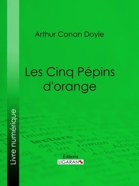  ARTHUR CONAN DOYLE et  Ligaran - Les Cinq Pépins d'orange.