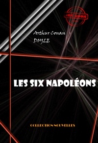 Arthur Conan Doyle - Les six Napoléons  [édition intégrale illustrée, revue et mise à jour].
