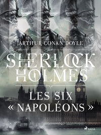 Arthur Conan Doyle et Henry Evie - Les Six « Napoléons ».